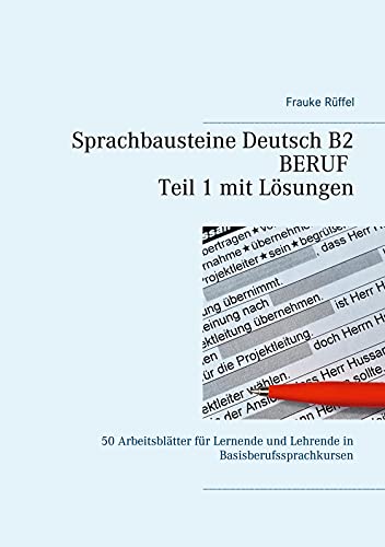 Beispielbild fr Sprachbausteine Deutsch B2 Beruf - Teil 1 mit Lsungen: 50 Arbeitsbltter fr Lernende und Lehrende in Basisberufssprachkursen (German Edition) zum Verkauf von Lucky's Textbooks