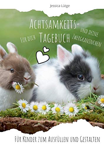 Stock image for Achtsamkeitstagebuch fr dich und deine Zwergkaninchen: Fr Kinder zum Ausfllen und Gestalten (German Edition) for sale by Lucky's Textbooks
