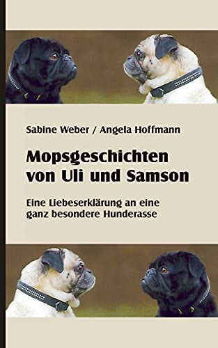 9783753440798: Mopsgeschichten von Uli und Samson: Eine Liebeserklrung an eine besondere Hunderasse (German Edition)