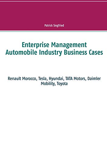 Stock image for Enterprise Management Automobile Industry Business Cases: Renault Morocco, Tesla, Hyundai, TATA Motors, Daimler Mobility, Toyota for sale by Lucky's Textbooks
