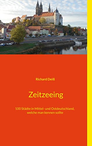 Stock image for Zeitzeeing: 100 Stdte in Mittel- und Ostdeutschland, welche man kennen sollte (German Edition) for sale by GF Books, Inc.