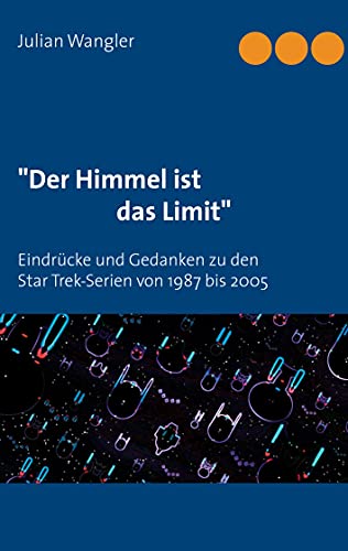 Stock image for Der Himmel ist das Limit": Eindrcke und Gedanken zu den Star Trek-Serien von 1987 bis 2005 for sale by medimops