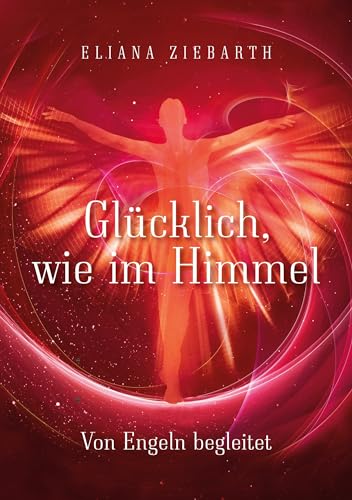 Stock image for Glcklich, wie im Himmel: Von Engeln begleitet (German Edition) for sale by Lucky's Textbooks