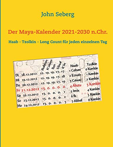 Imagen de archivo de Der Maya-Kalender 2021-2030 n.Chr.: Haab - Tzolkin - Long Count fr jeden einzelnen Tag (German Edition) a la venta por Book Deals