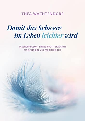 Beispielbild fr Damit das Schwere im Leben leichter wird: Psychotherapie - Spiritualitt - Erwachen - Unterschiede und Mglichkeiten zum Verkauf von medimops