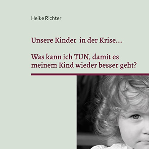 Beispielbild fr Unsere Kinder in der Krise.:Was kann ich TUN, damit es meinem Kind wieder besser geht? zum Verkauf von Blackwell's