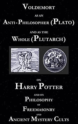 Beispielbild fr Voldemort as an Anti-Philosopher (Plato) and as the Whole (Plutarch): On Harry Potter and its Philosophy of Freemasonry and Ancient Mystery Cults [Soft Cover ] zum Verkauf von booksXpress