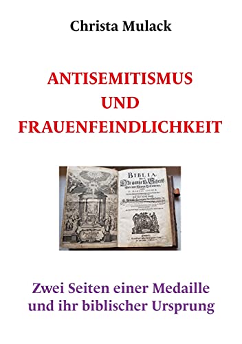 Antisemitismus und Frauenfeindlichkeit : Zwei Seiten einer Medaillle und ihr biblischer Ursprung - Christa Mulack