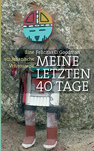 9783753476315: Meine letzten 40 Tage: Eine schamanische Visionsreise (German Edition)