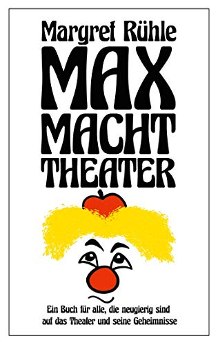 9783753477961: Max macht Theater: Ein Buch fr alle, die neugierig sind auf das Theater und seine Geheimnisse