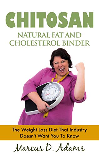 Beispielbild fr Chitosan - Natural Fat And Cholesterol Binder:The Weight Loss Diet That Industry Doesn't Want You To Know zum Verkauf von Blackwell's