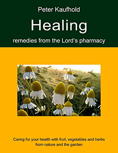 9783753478821: Healing remedies from the Lord's pharmacy - Volume 1: Caring for your health with fruit, vegetables and herbs from nature and the garden