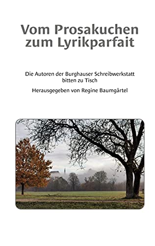 Stock image for Vom Prosakuchen zum Lyrikparfait: Die Autoren der Burghauser Schreibwerkstatt bitten zu Tisch for sale by medimops