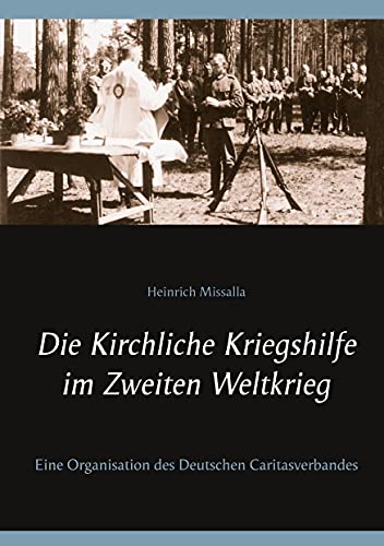 9783753492216: Die Kirchliche Kriegshilfe im Zweiten Weltkrieg: Eine Organisation des Deutschen Caritasverbandes (German Edition)