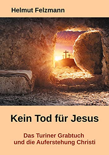 9783753497068: Kein Tod fr Jesus: Das Turiner Grabtuch und die Auferstehung Christi: 1