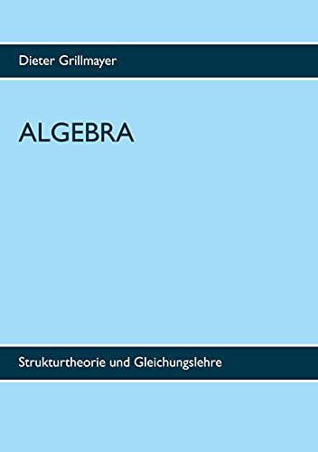 Stock image for Algebra: Strukturtheorie und Gleichungslehre (German Edition) for sale by Lucky's Textbooks