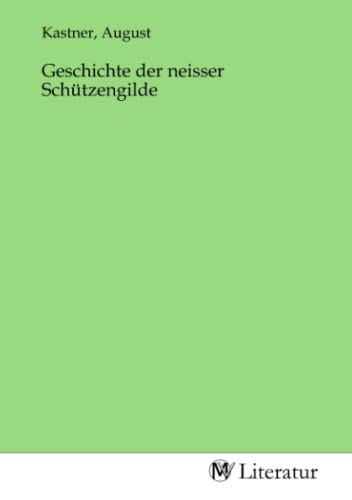 Imagen de archivo de Geschichte der neisser Schtzengilde a la venta por BuchWeltWeit Ludwig Meier e.K.