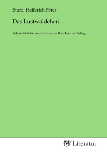 Das Lustwäldchen: Galante Gedichte aus der deutschen Barockzeit ; 6. Auflage