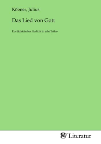 Imagen de archivo de Das Lied von Gott : Ein didaktisches Gedicht in acht Teilen. DE a la venta por AHA-BUCH GmbH