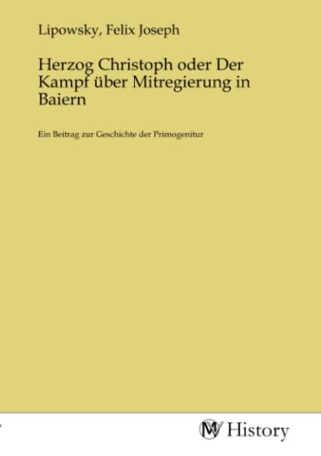 Imagen de archivo de Herzog Christoph oder Der Kampf ber Mitregierung in Baiern a la venta por BuchWeltWeit Ludwig Meier e.K.