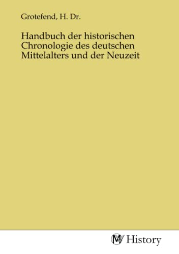 Stock image for Handbuch der historischen Chronologie des deutschen Mittelalters und der Neuzeit for sale by BuchWeltWeit Ludwig Meier e.K.