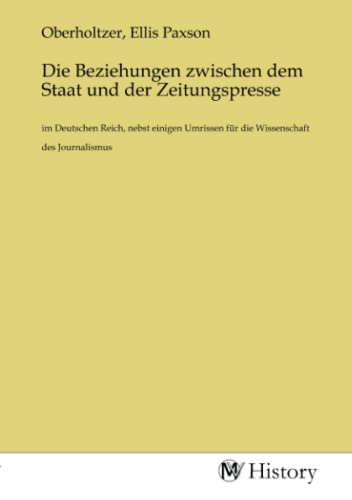 Imagen de archivo de Die Beziehungen zwischen dem Staat und der Zeitungspresse a la venta por BuchWeltWeit Ludwig Meier e.K.