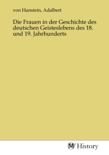Stock image for Die Frauen in der Geschichte des deutschen Geisteslebens des 18. und 19. Jahrhunderts for sale by BuchWeltWeit Ludwig Meier e.K.