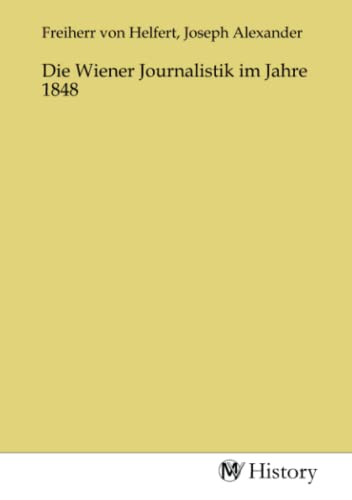 Die Wiener Journalistik im Jahre 1848 - Joseph Alexander Helfert