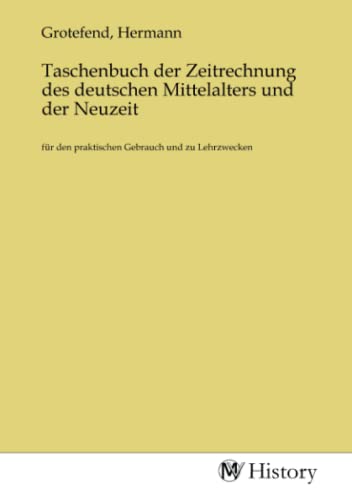 Beispielbild fr Taschenbuch der Zeitrechnung des deutschen Mittelalters und der Neuzeit zum Verkauf von BuchWeltWeit Ludwig Meier e.K.