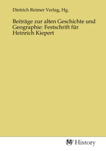 Stock image for Beitrge zur alten Geschichte und Geographie: Festschrift fr Heinrich Kiepert for sale by BuchWeltWeit Ludwig Meier e.K.