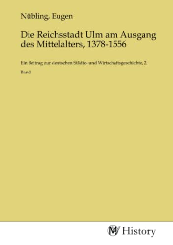 9783753638065: Die Reichsstadt Ulm am Ausgang des Mittelalters, 1378-1556: Ein Beitrag zur deutschen Stdte- und Wirtschaftsgeschichte, 2. Band