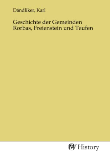 Stock image for Geschichte der Gemeinden Rorbas, Freienstein und Teufen for sale by BuchWeltWeit Ludwig Meier e.K.