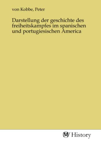 Imagen de archivo de Darstellung der geschichte des freiheitskampfes im spanischen und portugiesischen America a la venta por BuchWeltWeit Ludwig Meier e.K.