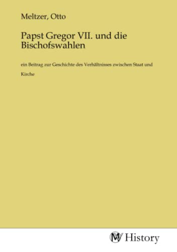 9783753642208: Papst Gregor VII. und die Bischofswahlen: ein Beitrag zur Geschichte des Verhltnisses zwischen Staat und Kirche