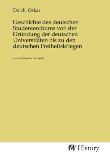 Stock image for Geschichte des deutschen Studententhums von der Grndung der deutschen Universitten bis zu den deutschen Freiheitskriegen for sale by BuchWeltWeit Ludwig Meier e.K.