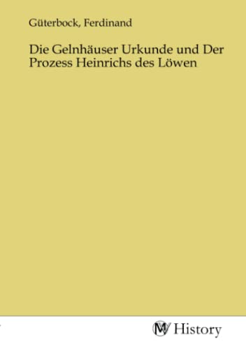 Imagen de archivo de Die Gelnhuser Urkunde und Der Prozess Heinrichs des Lwen a la venta por BuchWeltWeit Ludwig Meier e.K.