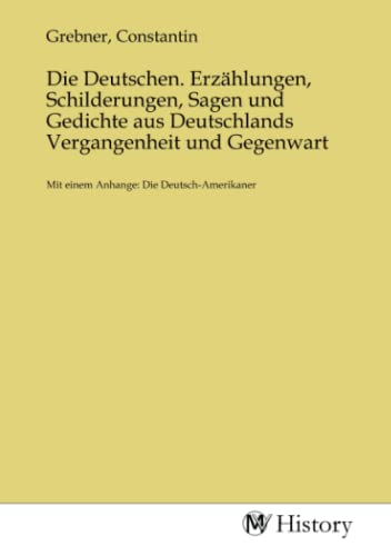 Stock image for Die Deutschen. Erzhlungen, Schilderungen, Sagen und Gedichte aus Deutschlands Vergangenheit und Gegenwart for sale by BuchWeltWeit Ludwig Meier e.K.