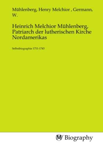 Stock image for Heinrich Melchior Mhlenberg, Patriarch der lutherischen Kirche Nordamerikas for sale by BuchWeltWeit Ludwig Meier e.K.