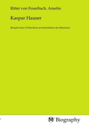 Imagen de archivo de Kaspar Hauser : Beispiel eines Verbrechens am Seelenleben des Menschen a la venta por AHA-BUCH GmbH