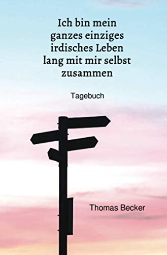 9783754102572: Ich bin mein ganzes einziges irdisches Leben lang mit mir selbst zusammen: Oder: Schmerz beiseite