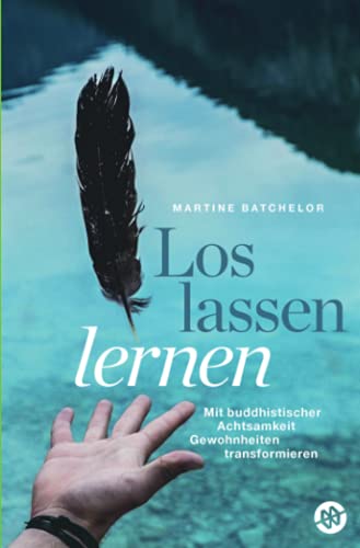 Imagen de archivo de Loslassen lernen: Mit buddhistischer Achtsamkeit Gewohnheiten transformieren (German Edition) a la venta por GF Books, Inc.