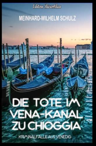 Imagen de archivo de Die Tote im Vena-Kanal zu Chioggia : Kriminalflle aus Venedig: Detektiv Volpe ermittelt in Venedig (German Edition) a la venta por GF Books, Inc.