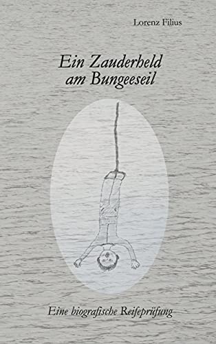 Imagen de archivo de Ein Zauderheld am Bungeeseil: Eine biografische Reifeprüfung a la venta por ThriftBooks-Dallas