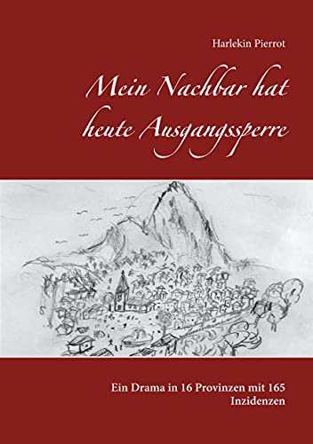 9783754302309: Mein Nachbar hat heute Ausgangssperre: Ein Drama in 16 Provinzen mit 165 Inzidenzen (German Edition)
