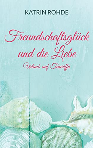 Imagen de archivo de Freundschaftsglck und die Liebe: Urlaub auf Teneriffa (German Edition) a la venta por Lucky's Textbooks