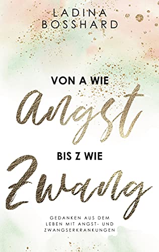 Beispielbild fr Von A wie Angst bis Z wie Zwang: Gedanken aus dem Leben mit Angst- und Zwangserkrankungen zum Verkauf von medimops