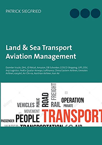 Stock image for Land & Sea Transport Aviation Management: Daimler trucks, DHL, JD Retail, Amazon, DB Schenker, COSCO Shipping, UPS, DSV, Anji Logistics. FedEx Quatar . easyJet, Air Chi-na, Austrian Airlines, Ira for sale by Lucky's Textbooks