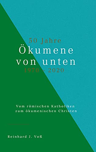 Stock image for 50 Jahre kumene von unten (1970-2020): Vom rmischen Katholiken zum kumenischen Christen for sale by medimops