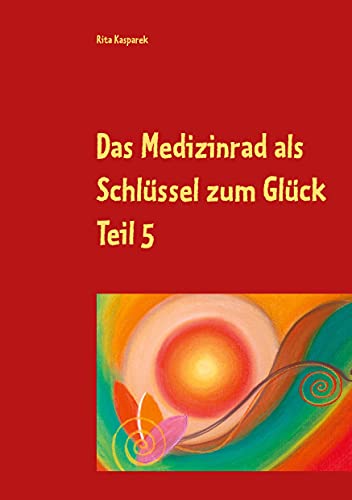 Stock image for Das Medizinrad als Schlssel zum Glck Teil 5: Die Farben des Herbstes for sale by medimops