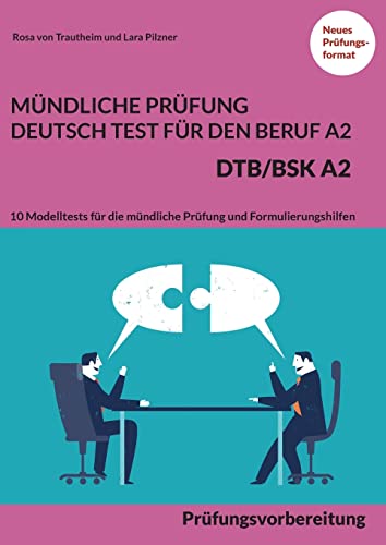 Stock image for Mndliche Prfung Deutsch-Test fr den Beruf A2 - DTB/BSK A2: Prfungsvorbereitung - 10 Modelltests fr die mndliche Prfung und Formulierungshilfen (German Edition) for sale by Books Unplugged